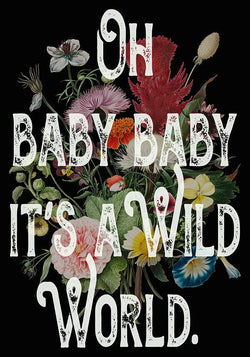 Baby it's a Wild World Floral Quote Song Lyric Poster Wall Art Print - Ink North 