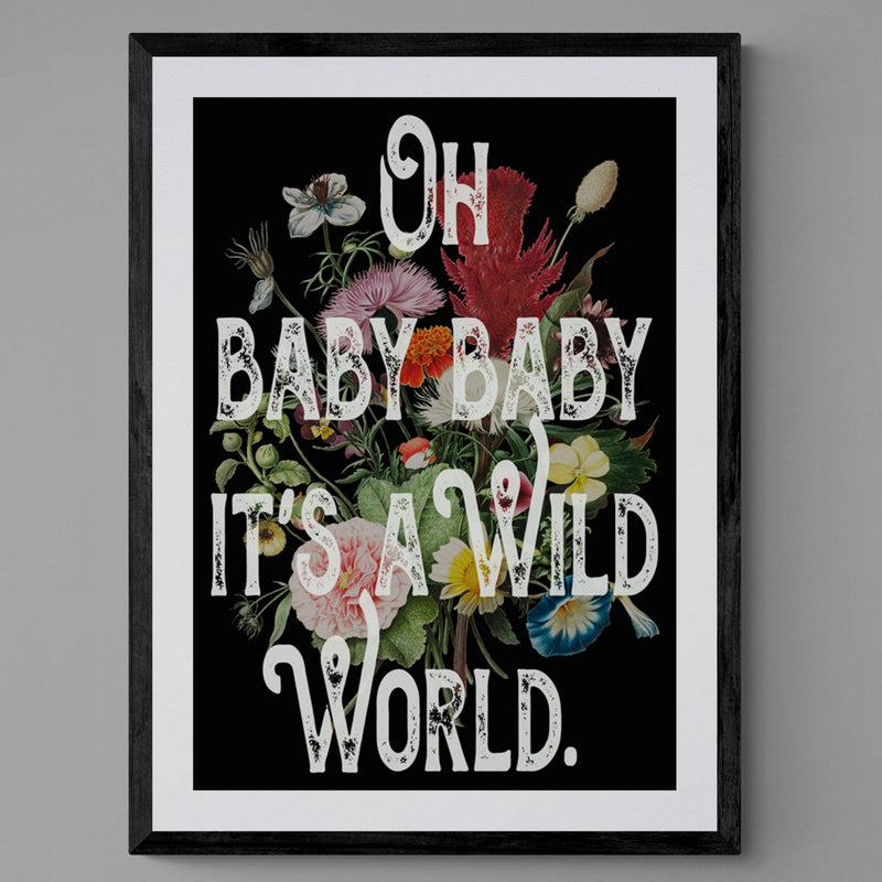 Baby it's a Wild World Floral Quote Song Lyric Poster Wall Art Print - Ink North 