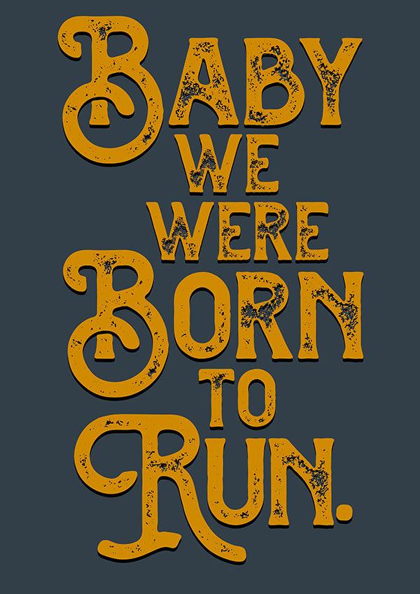 Baby We Were Born To Run Song Lyric Poster Wall Art Print - Ink North 