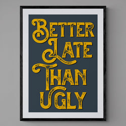 Better Late Than Ugly Bathroom Quote Poster Wall Art Print - Ink North 