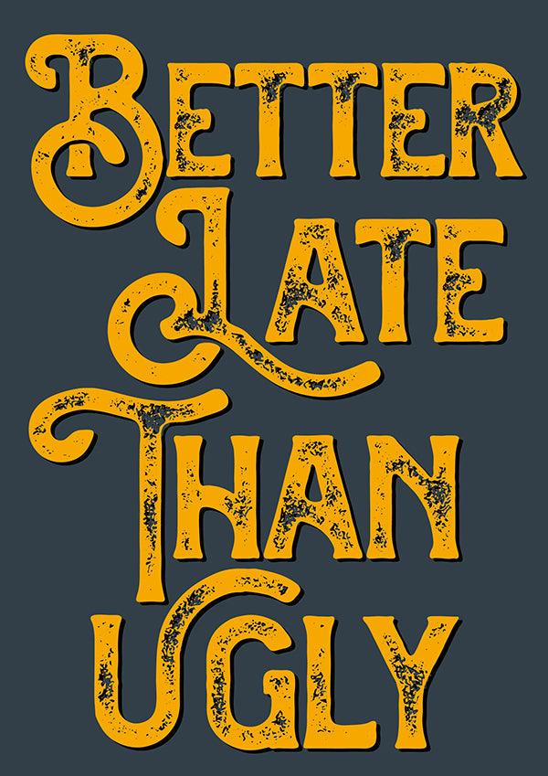 Better Late Than Ugly Bathroom Quote Poster Wall Art Print - Ink North 