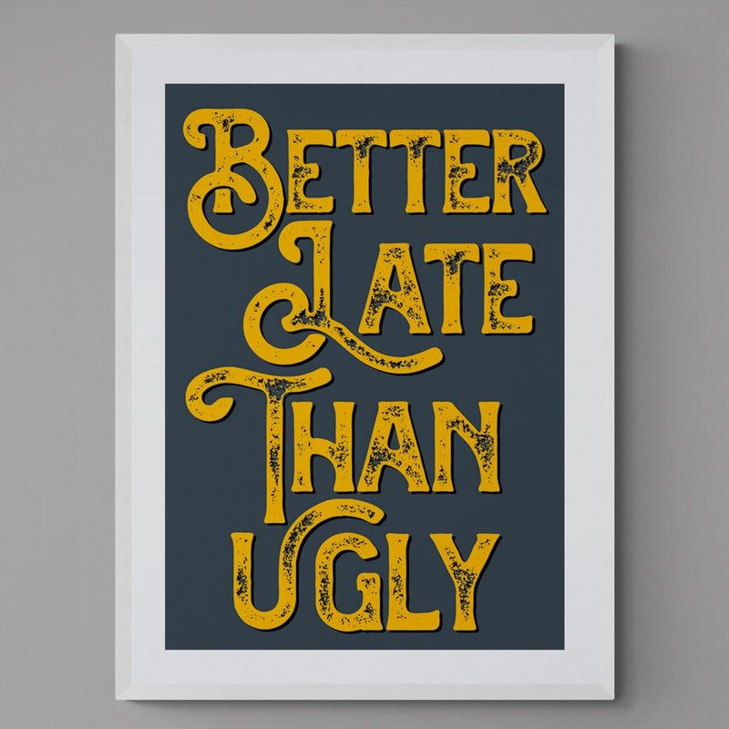 Better Late Than Ugly Bathroom Quote Poster Wall Art Print - Ink North 