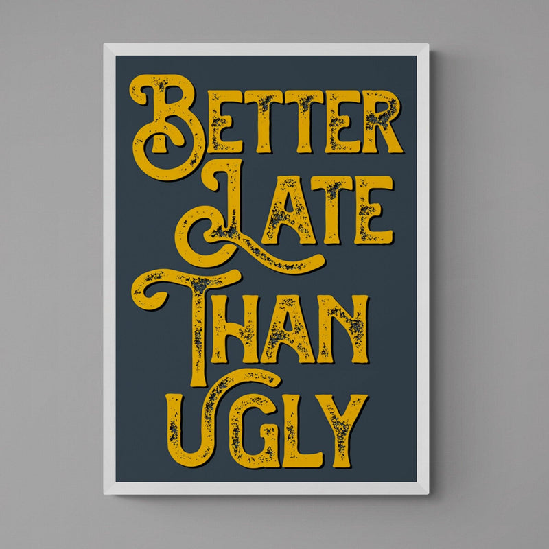 Better Late Than Ugly Bathroom Quote Poster Wall Art Print - Ink North 