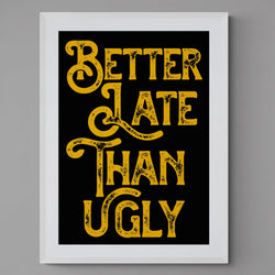 Better Late Than Ugly Bedroom Quote Poster Wall Art Print - Ink North 