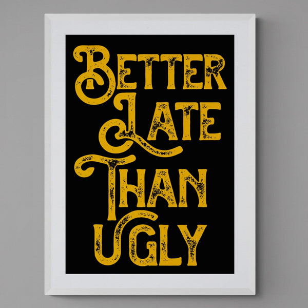 Better Late Than Ugly Bedroom Quote Poster Wall Art Print - Ink North 