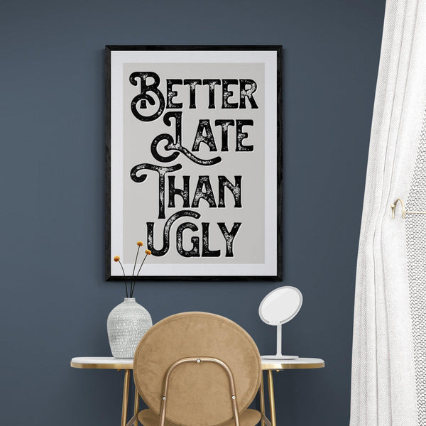 Better Late Than Ugly Bedroom Quote Poster Wall Art Print - Ink North 