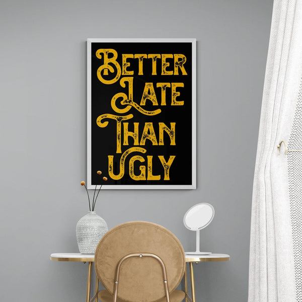 Better Late Than Ugly Bedroom Quote Poster Wall Art Print - Ink North 