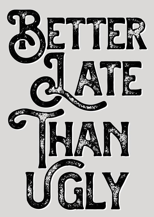 Better Late Than Ugly Bedroom Quote Poster Wall Art Print - Ink North 