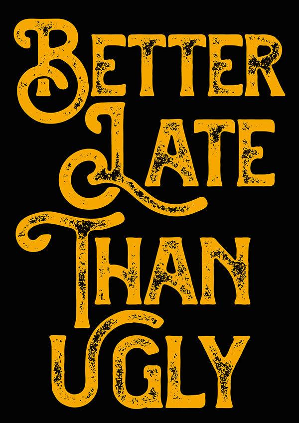 Better Late Than Ugly Bedroom Quote Poster Wall Art Print - Ink North 