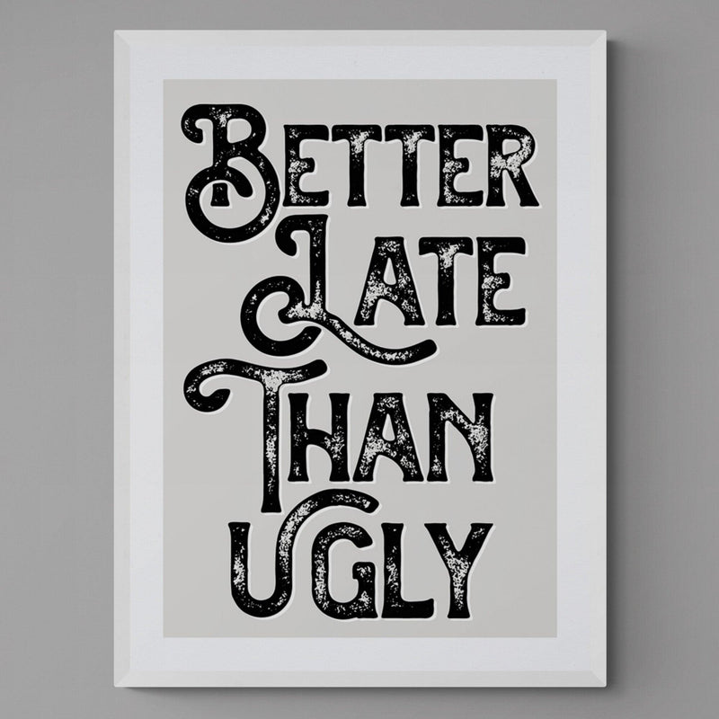 Better Late Than Ugly Bedroom Quote Poster Wall Art Print - Ink North 