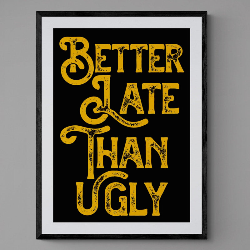 Better Late Than Ugly Bedroom Quote Poster Wall Art Print - Ink North 