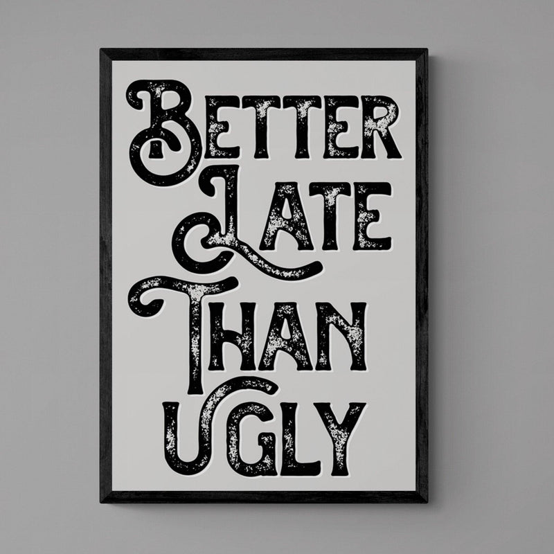 Better Late Than Ugly Bedroom Quote Poster Wall Art Print - Ink North 