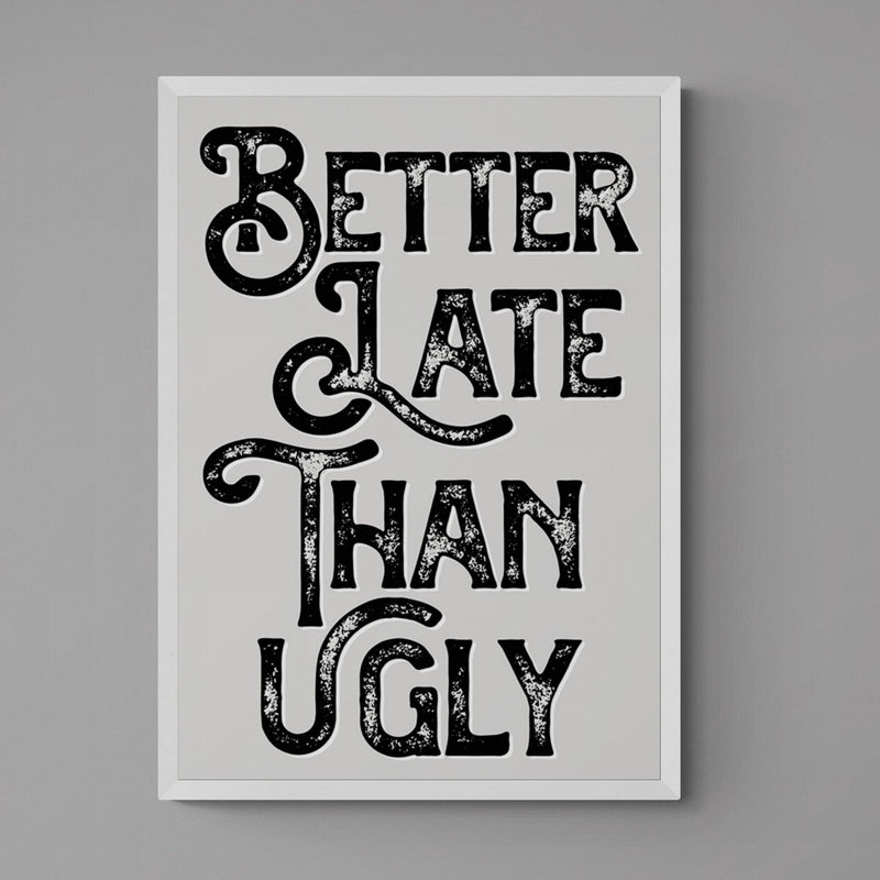 Better Late Than Ugly Bedroom Quote Poster Wall Art Print - Ink North 