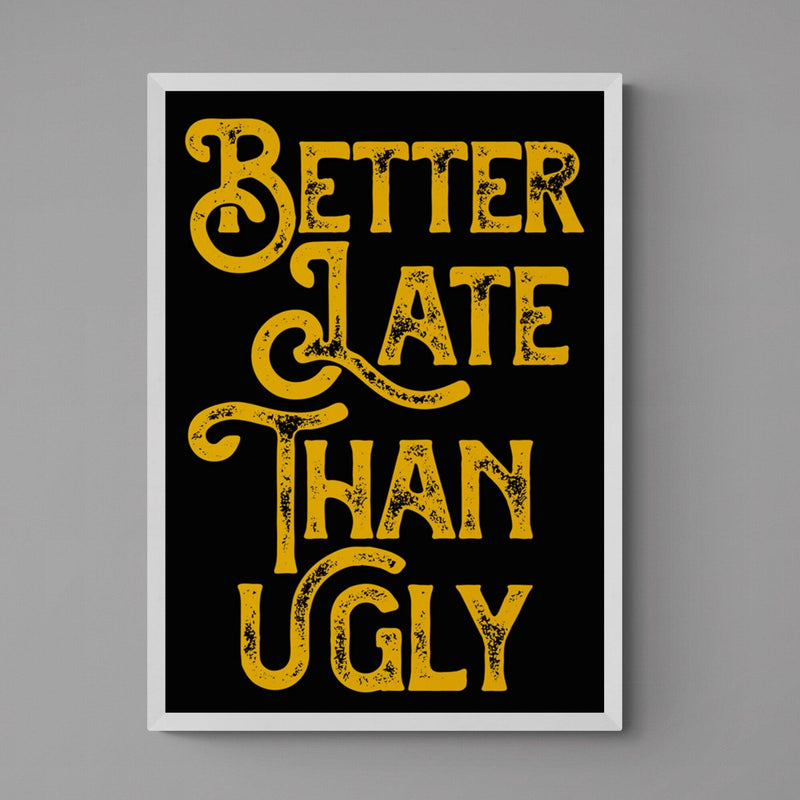 Better Late Than Ugly Bedroom Quote Poster Wall Art Print - Ink North 