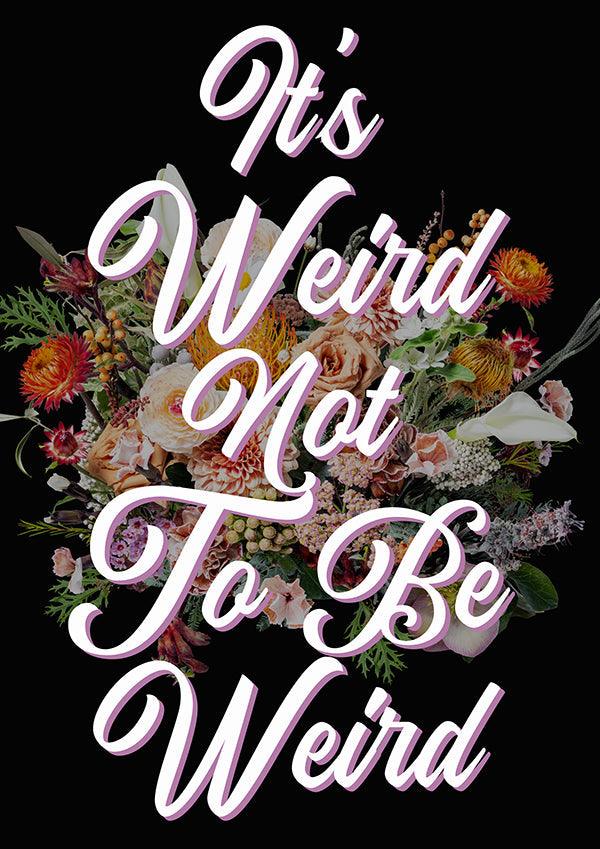 It's Weird Not To Be Weird Motivational Quote Poster Wall Art Print - Ink North 