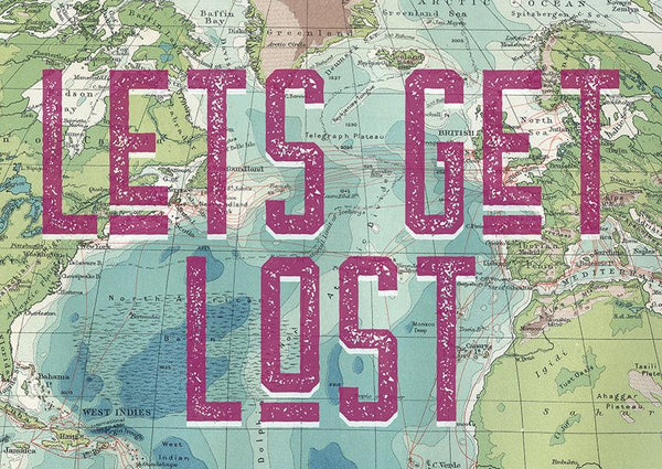 Lets Get Lost Map Typography Quote Poster Wall Art Print - Ink North 