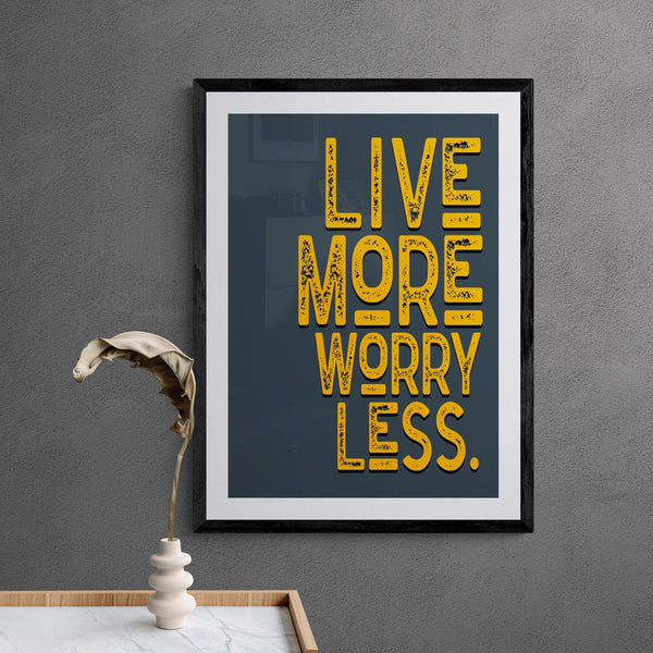 Live More Worry Less Motivational Quote Poster Wall Art Print - Ink North 