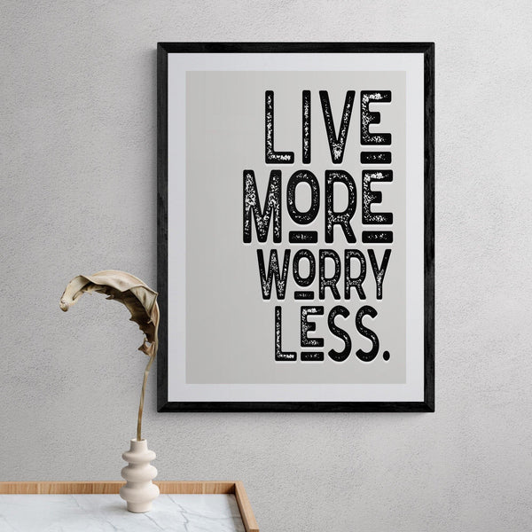 Live More Worry Less Motivational Quote Poster Wall Art Print - Ink North 