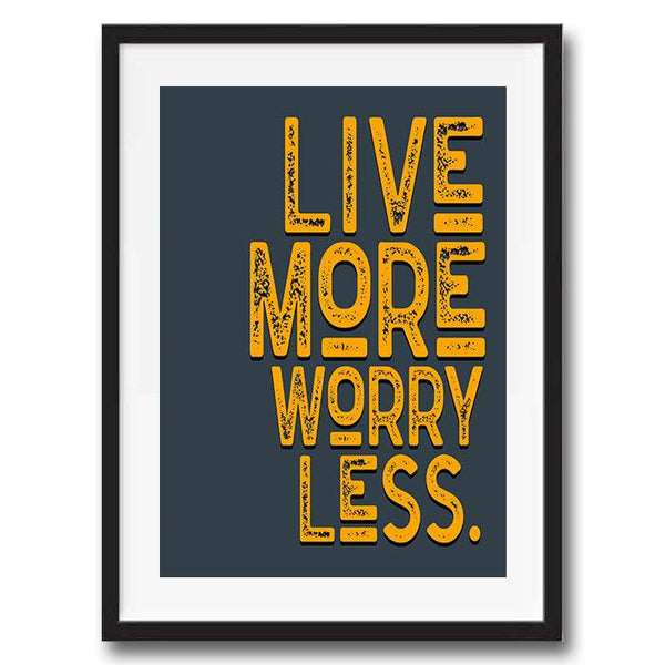 Live More Worry Less Motivational Quote Poster Wall Art Print - Ink North 