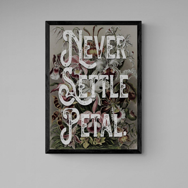 Never Settle Petal Motivational Quote Poster Wall Art Print - Ink North 