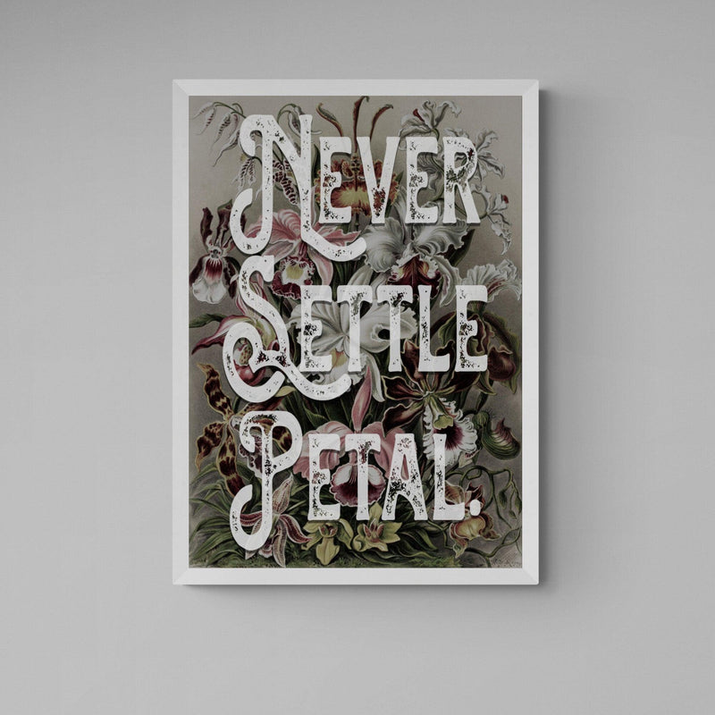 Never Settle Petal Motivational Quote Poster Wall Art Print - Ink North 