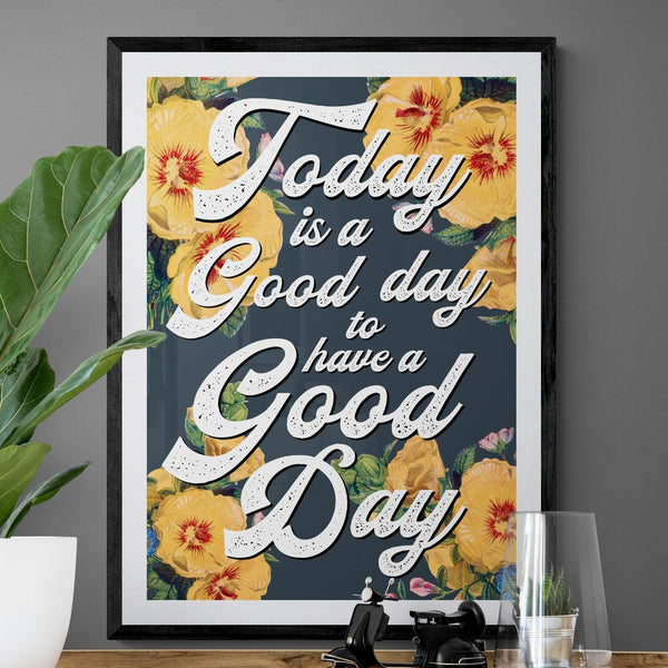 Today Is A Good Day To Have A Good Day Motivational Quote Poster Wall Art Print - Ink North 