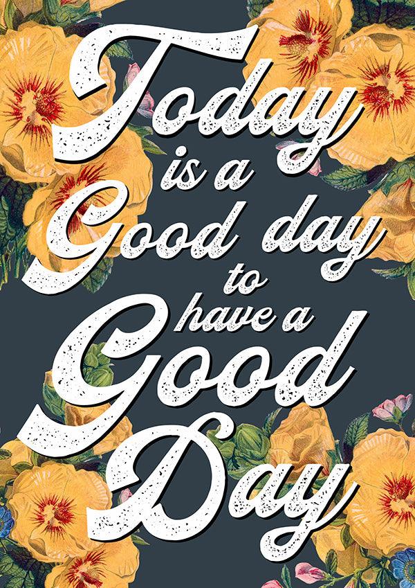 Today Is A Good Day To Have A Good Day Motivational Quote Poster Wall Art Print - Ink North 