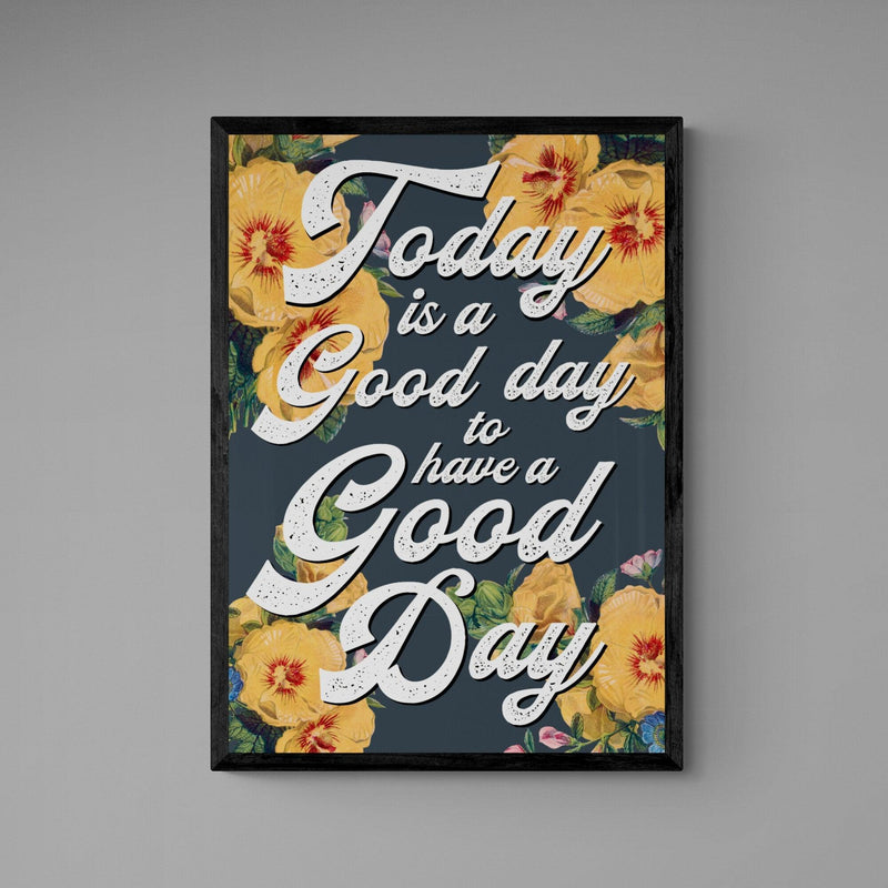 Today Is A Good Day To Have A Good Day Motivational Quote Poster Wall Art Print - Ink North 