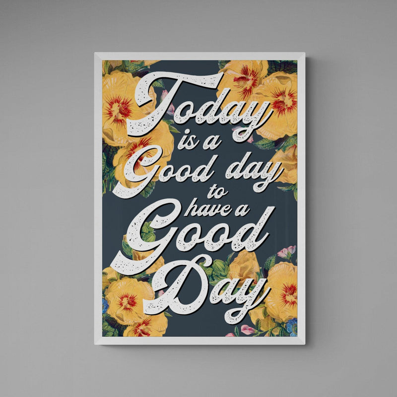 Today Is A Good Day To Have A Good Day Motivational Quote Poster Wall Art Print - Ink North 