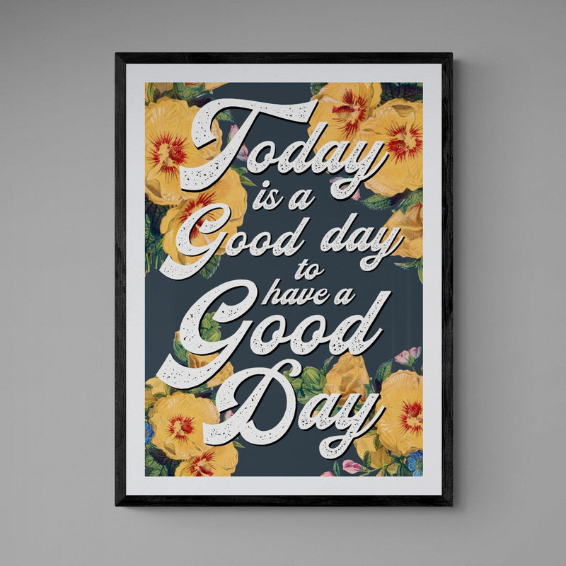 Today Is A Good Day To Have A Good Day Motivational Quote Poster Wall Art Print - Ink North 