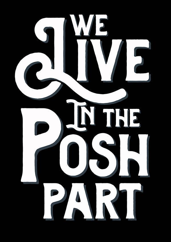 We Live In The Posh Part Typography Quote Poster Wall Art Print - Ink North 