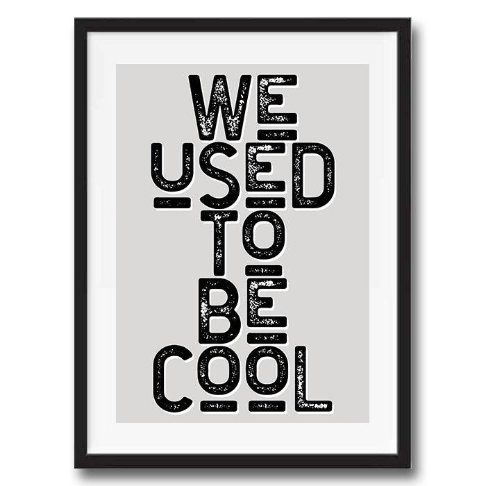 We Used To Be Cool Funny Bar Quote Poster Wall Art Print - Ink North 