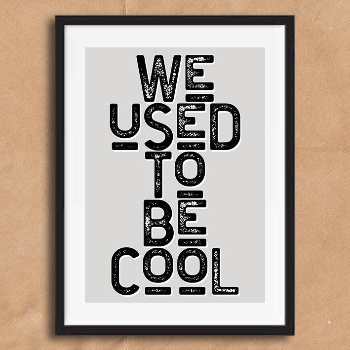 We Used To Be Cool Funny Bar Quote Poster Wall Art Print - Ink North 