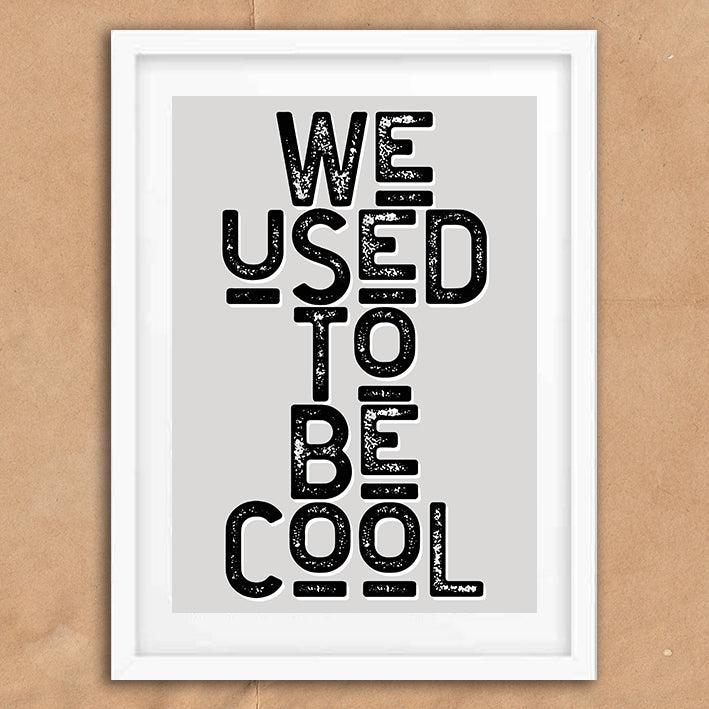 We Used To Be Cool Funny Bar Quote Poster Wall Art Print - Ink North 